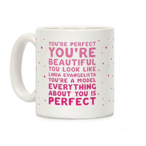 You're Beautiful You Look Like Linda Evangelista Coffee Mug