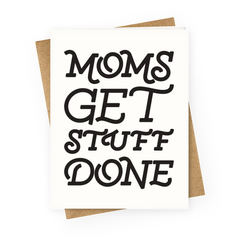 Moms Get Stuff Done Greeting Card