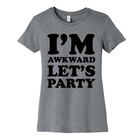 I'm Awkward Let's Party Womens T-Shirt