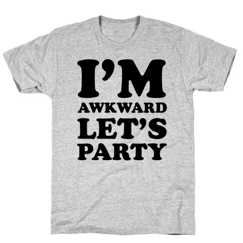 I'm Awkward Let's Party T-Shirt