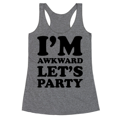 I'm Awkward Let's Party Racerback Tank Top