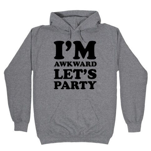 I'm Awkward Let's Party Hooded Sweatshirt