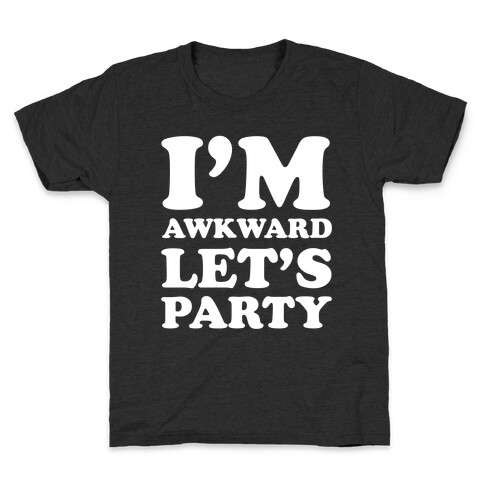 I'm Awkward Let's Party Kids T-Shirt