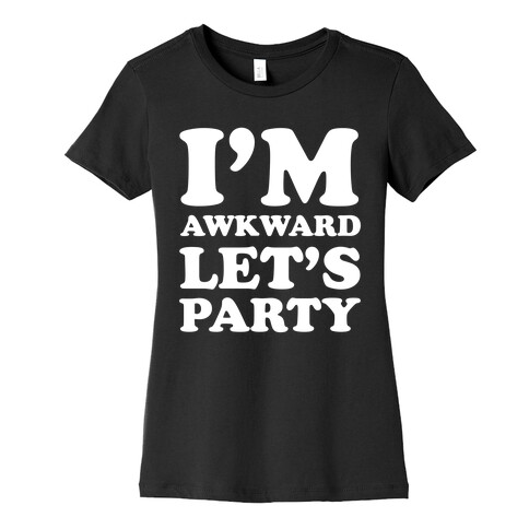 I'm Awkward Let's Party Womens T-Shirt