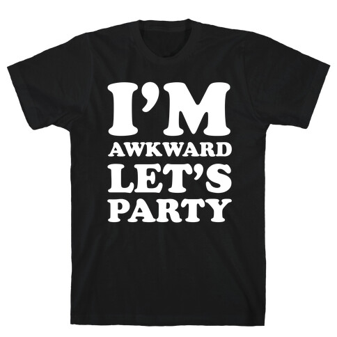 I'm Awkward Let's Party T-Shirt