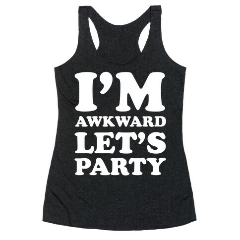 I'm Awkward Let's Party Racerback Tank Top