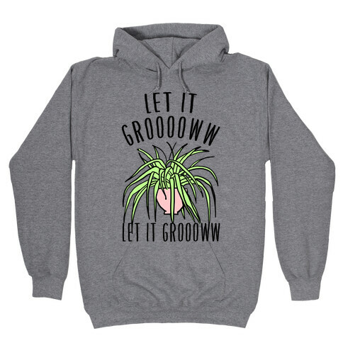 Let It Grow Let It Grow Parody Hooded Sweatshirt