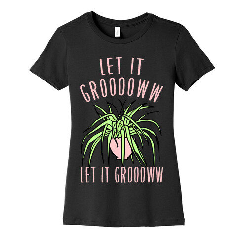 Let It Grow Let It Grow Womens T-Shirt