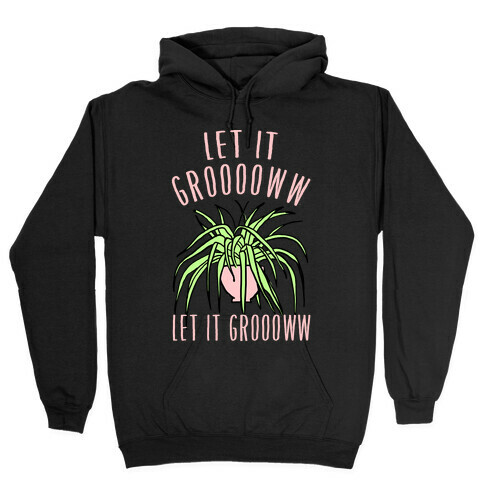 Let It Grow Let It Grow Hooded Sweatshirt