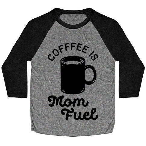 Coffee Is Mom Fuel Baseball Tee