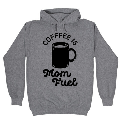 Coffee Is Mom Fuel Hooded Sweatshirt