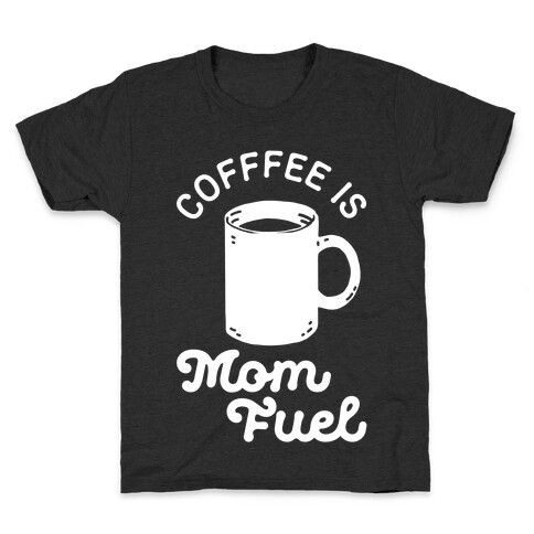 Coffee Is Mom Fuel Kids T-Shirt