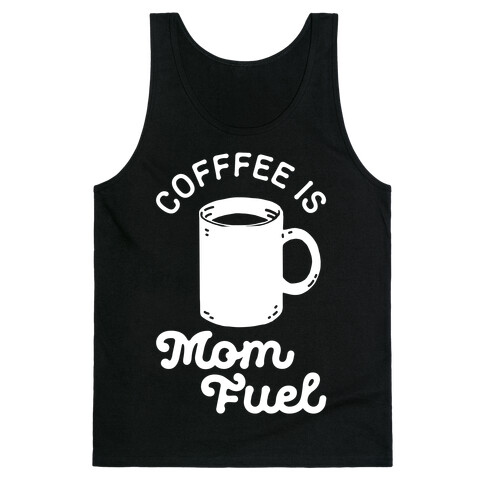 Coffee Is Mom Fuel Tank Top