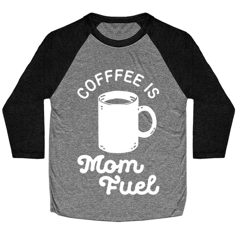 Coffee Is Mom Fuel Baseball Tee