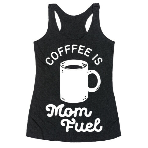 Coffee Is Mom Fuel Racerback Tank Top