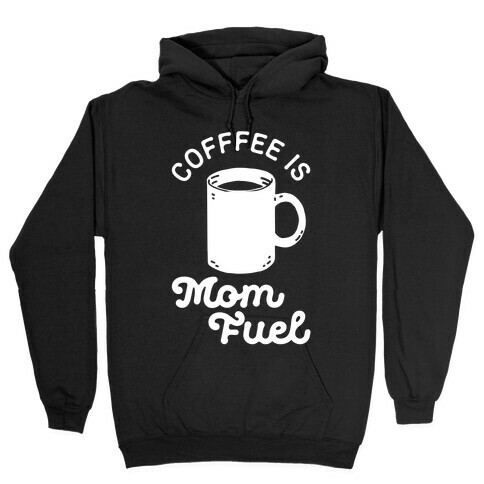 Coffee Is Mom Fuel Hooded Sweatshirt
