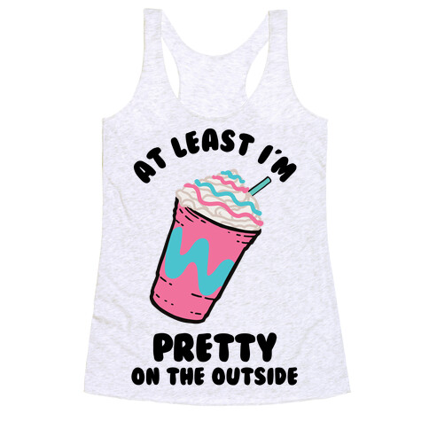 At Least I'm Pretty On The Outside Racerback Tank Top