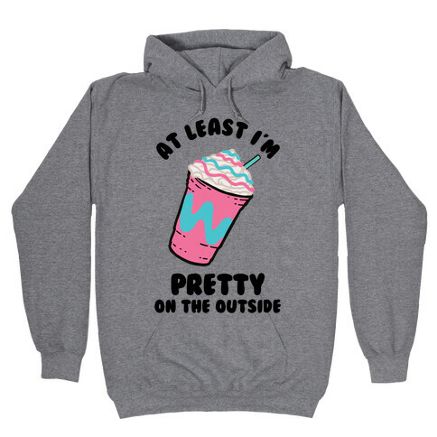 At Least I'm Pretty On The Outside Hooded Sweatshirt