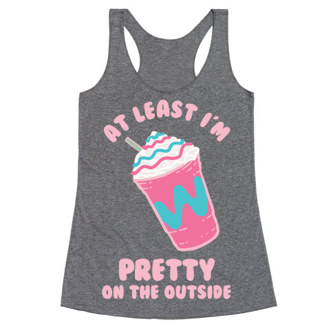 At Least I'm Pretty On The Outside Racerback Tank Top