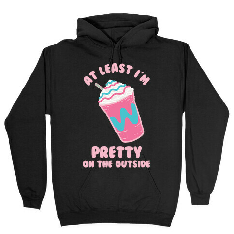 At Least I'm Pretty On The Outside Hooded Sweatshirt