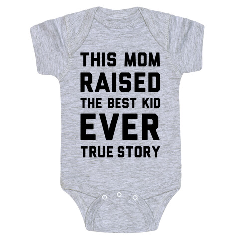 This Mom Raised The Best Kid Ever True Story Baby One-Piece
