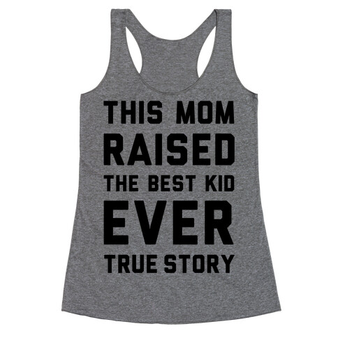 This Mom Raised The Best Kid Ever True Story Racerback Tank Top
