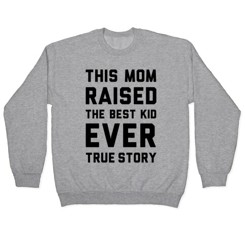 This Mom Raised The Best Kid Ever True Story Pullover