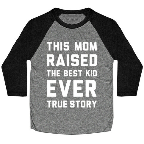 This Mom Raised The Best Kid Ever True Story Baseball Tee