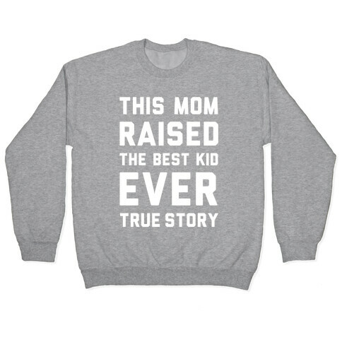 This Mom Raised The Best Kid Ever True Story Pullover