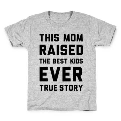 This Mom Raised The Best Kids Ever True Story Kids T-Shirt