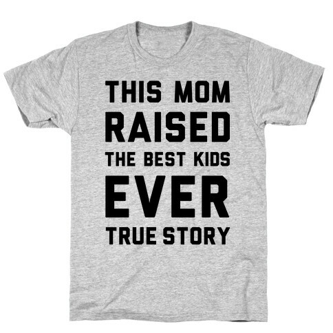 This Mom Raised The Best Kids Ever True Story T-Shirt