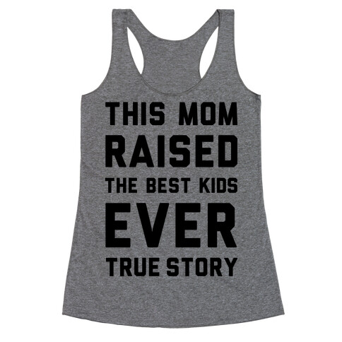 This Mom Raised The Best Kids Ever True Story Racerback Tank Top