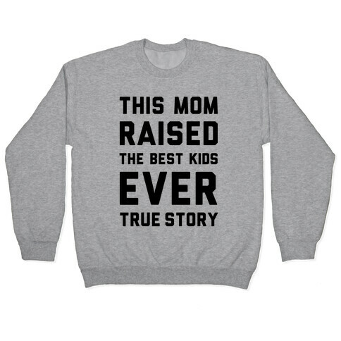 This Mom Raised The Best Kids Ever True Story Pullover