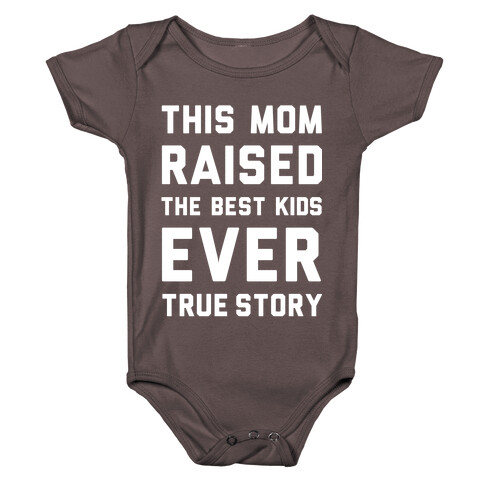 This Mom Raised The Best Kids Ever True Story Baby One-Piece