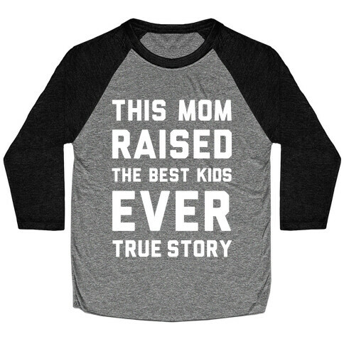 This Mom Raised The Best Kids Ever True Story Baseball Tee