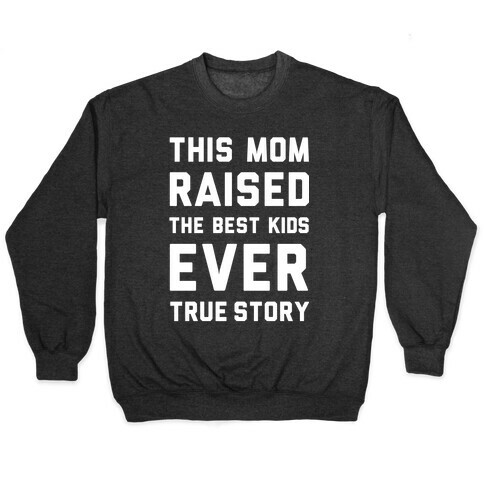 This Mom Raised The Best Kids Ever True Story Pullover