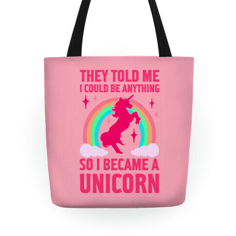 They Told Me I Could Be Anything So I Became A Unicorn Tote