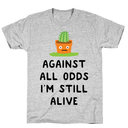 Against All Odds I'm Still Alive T-Shirt