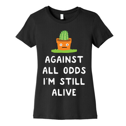 Against All Odds I'm Still Alive Womens T-Shirt