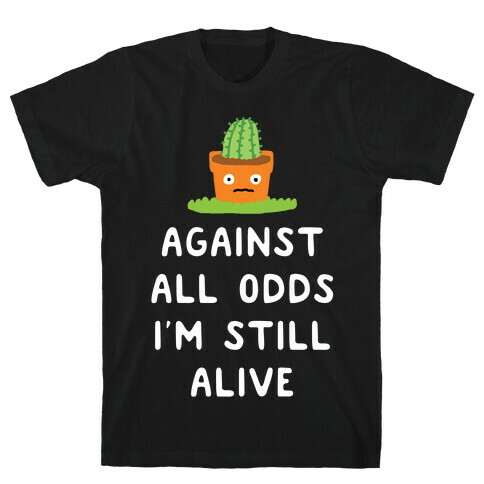 Against All Odds I'm Still Alive T-Shirt