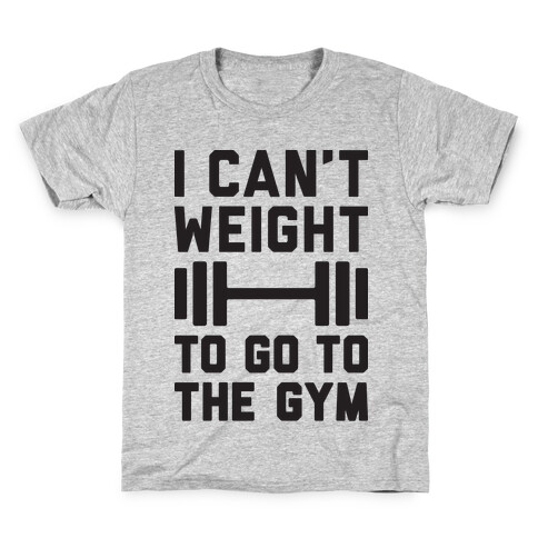 I Can't Weight To Go To The Gym Kids T-Shirt