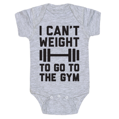I Can't Weight To Go To The Gym Baby One-Piece