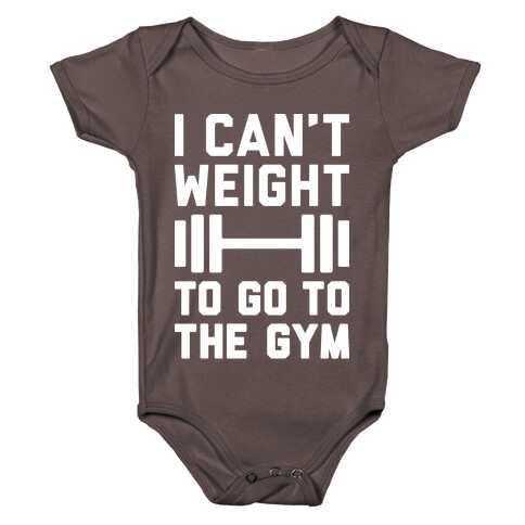 I Can't Weight To Go To The Gym Baby One-Piece