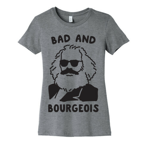 Bad And Bourgeois Womens T-Shirt