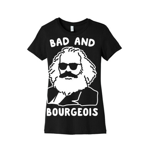 Bad And Bourgeois Womens T-Shirt