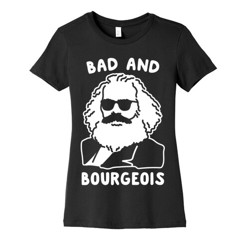 Bad And Bourgeois Womens T-Shirt