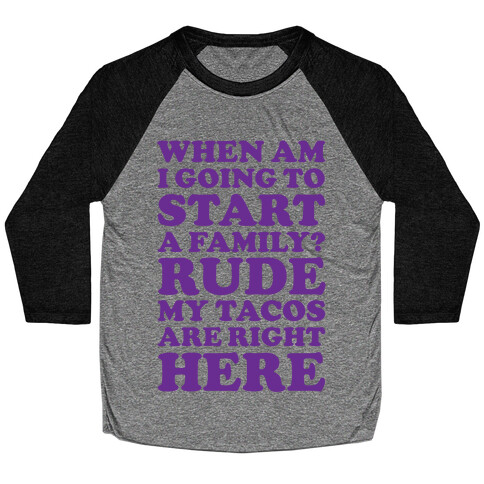 Rude My Tacos Are Right Here Baseball Tee