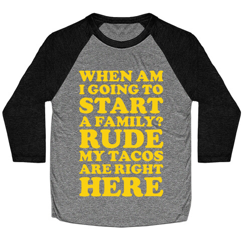 Rude My Tacos Are Right Here Baseball Tee
