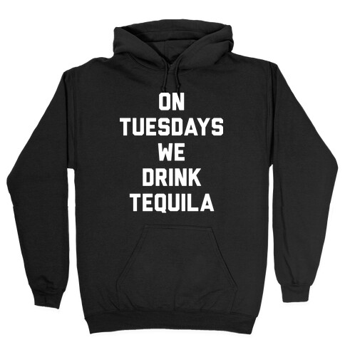 On Tuesdays We Drink Tequila Hooded Sweatshirt