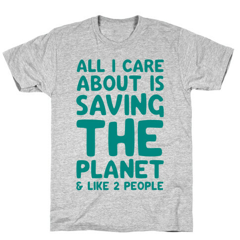 All I Care About Is Saving The Planet For Like Two People T-Shirt